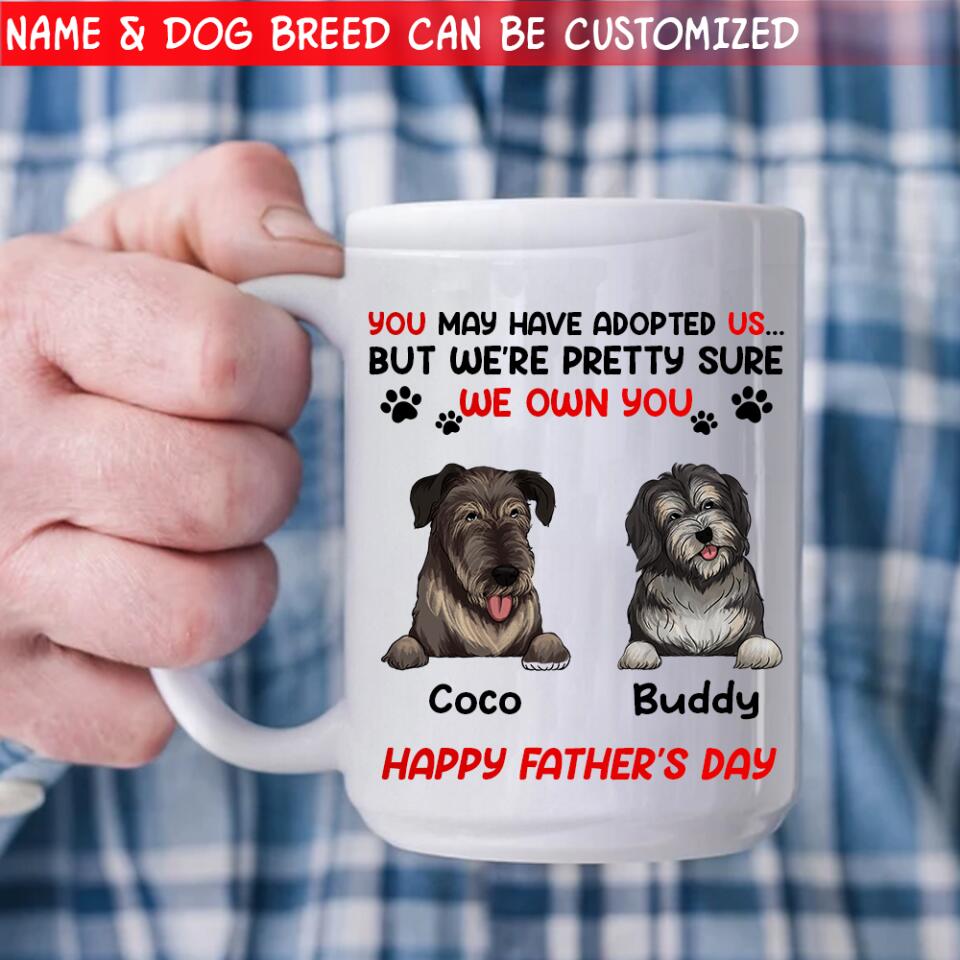 You May Have Adopted Me But I'm Pretty Sure I Own You - Personalized Mug, Gift For Dad