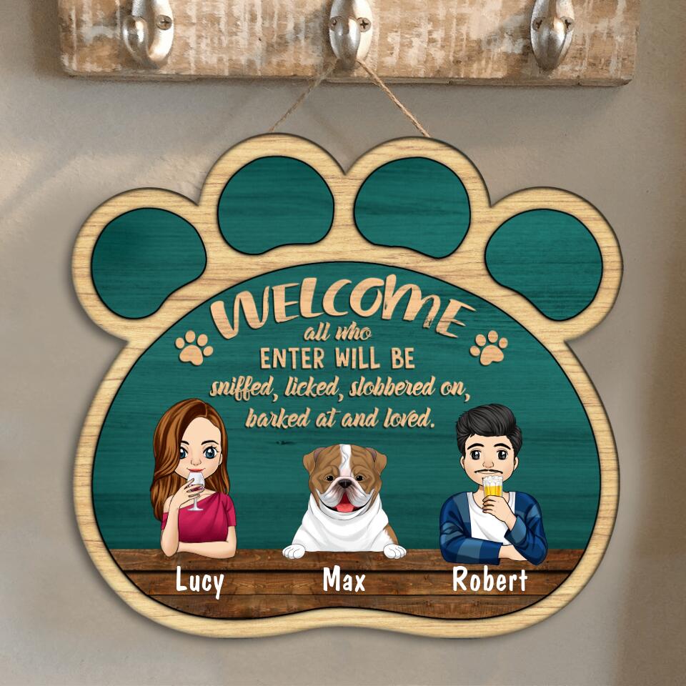 Welcome All Who Enter Will Be Sniffed, Licked, Slobbered On, Barked At And Loved - Door Sign, Gift For Dog Lovers