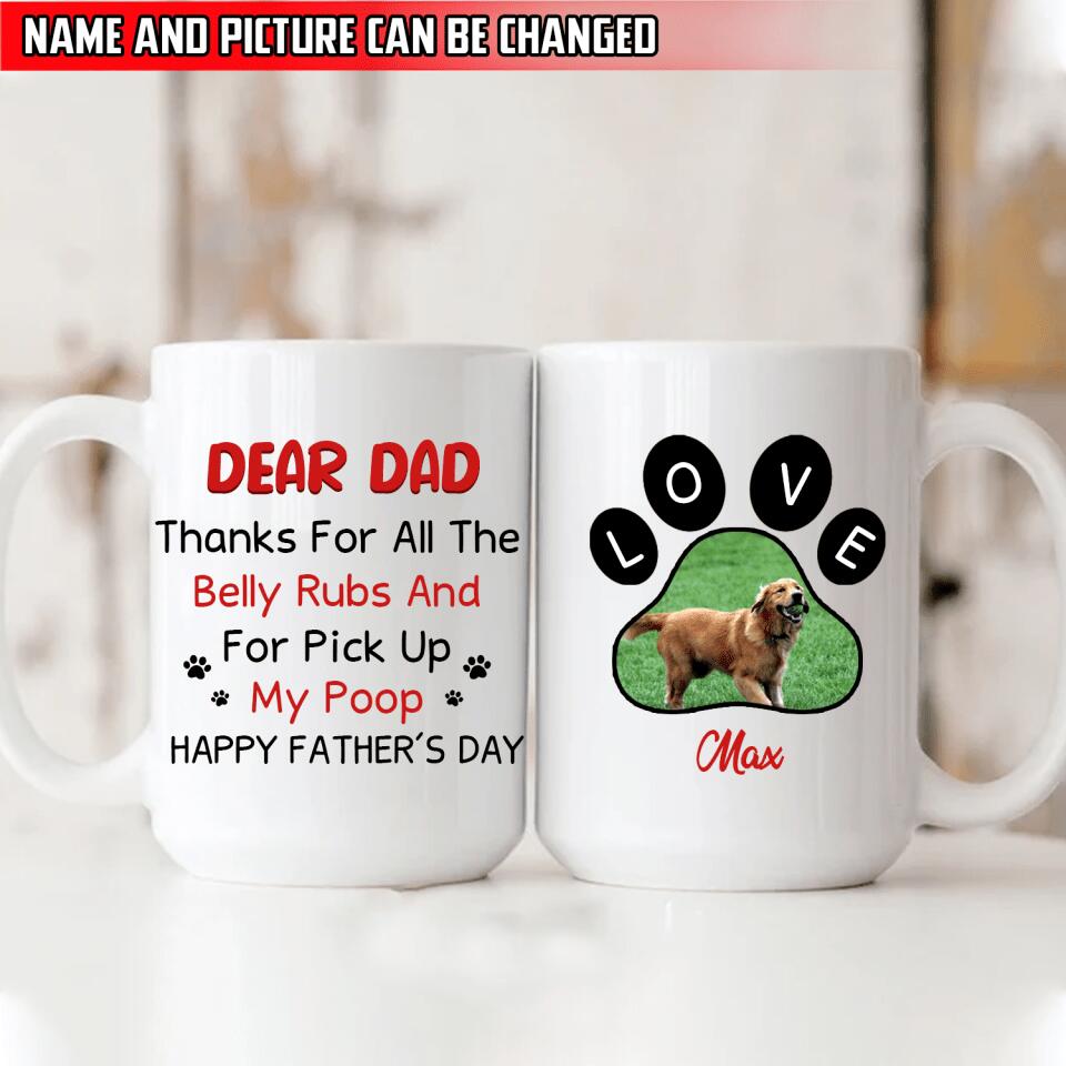 Dear Dad Thanks For All The Belly Rubs And For Pick Up My Poop - Funny Personalized Mug, Gift For Dad
