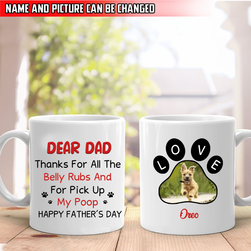 Dear Dad Thanks For All The Belly Rubs And For Pick Up My Poop - Funny Personalized Mug, Gift For Dad