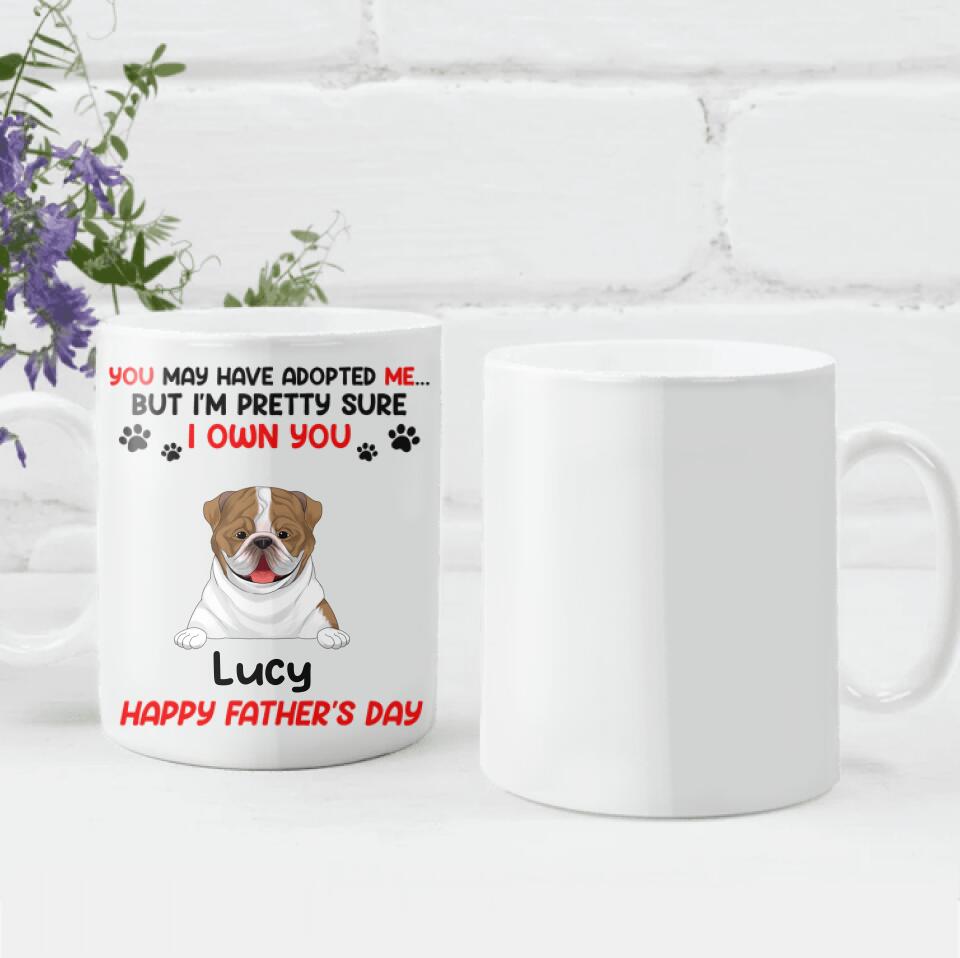 You May Have Adopted Me But I'm Pretty Sure I Own You - Personalized Mug, Gift For Dad