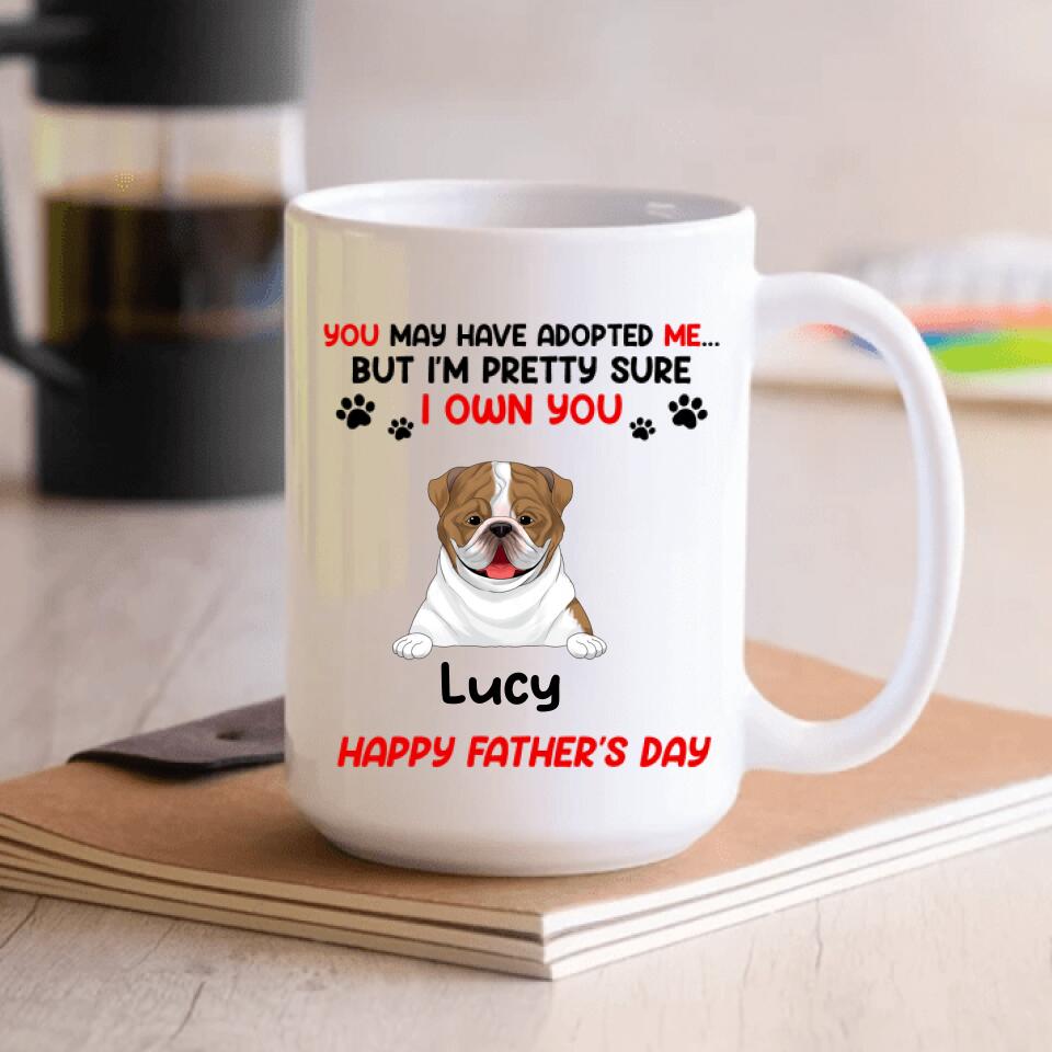 You May Have Adopted Me But I'm Pretty Sure I Own You - Personalized Mug, Gift For Dad