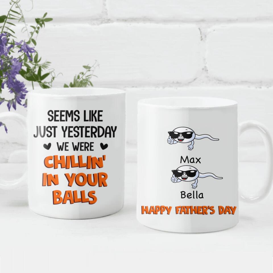 Seems Like Just Yesterday We Were Chillin' In Your Balls - Personalized Mug, Gift For Dad