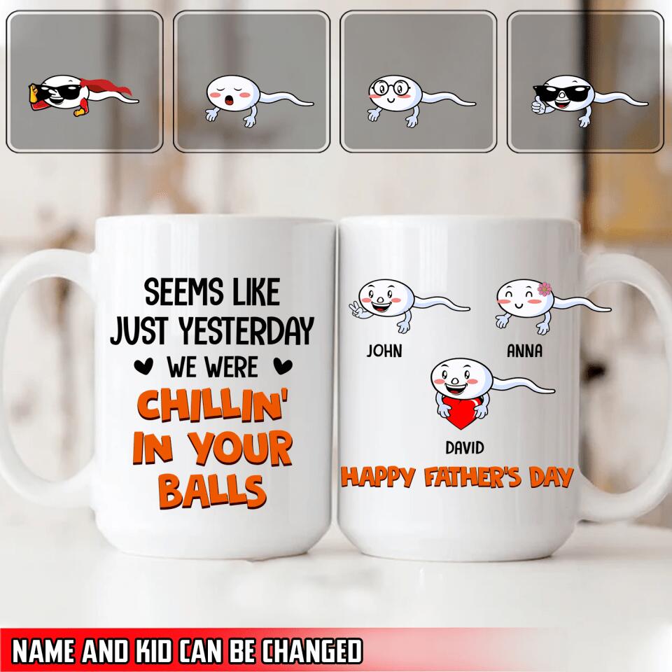 Seems Like Just Yesterday We Were Chillin' In Your Balls - Personalized Mug, Gift For Dad