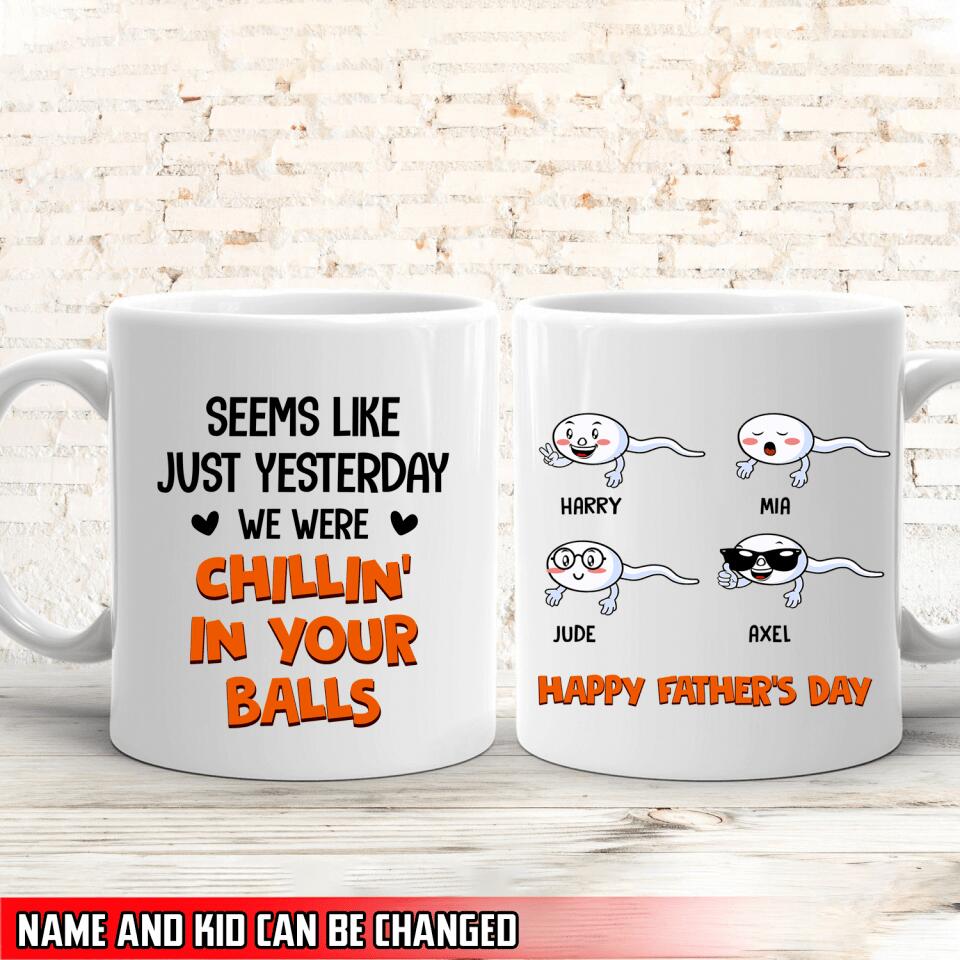 Seems Like Just Yesterday We Were Chillin' In Your Balls - Personalized Mug, Gift For Dad