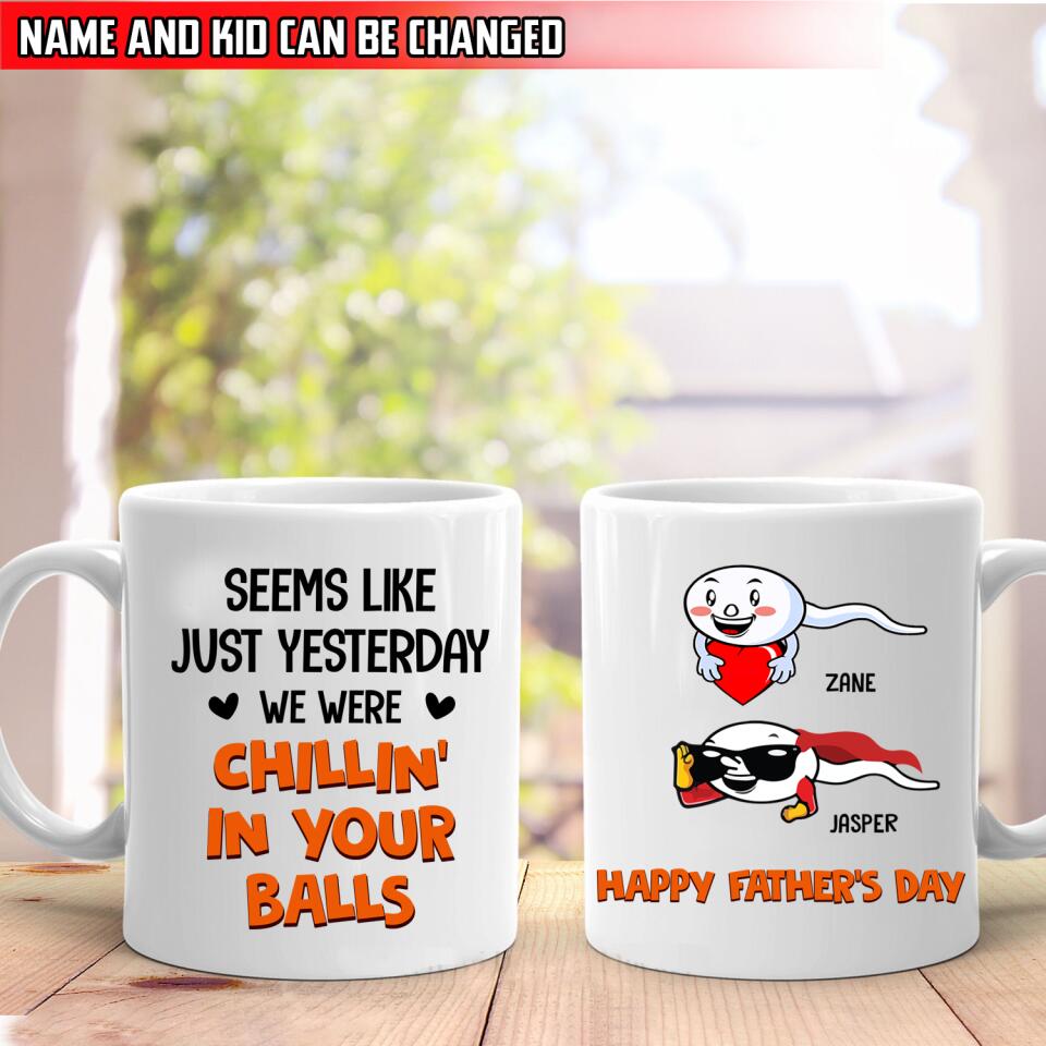 Seems Like Just Yesterday We Were Chillin' In Your Balls - Personalized Mug, Gift For Dad