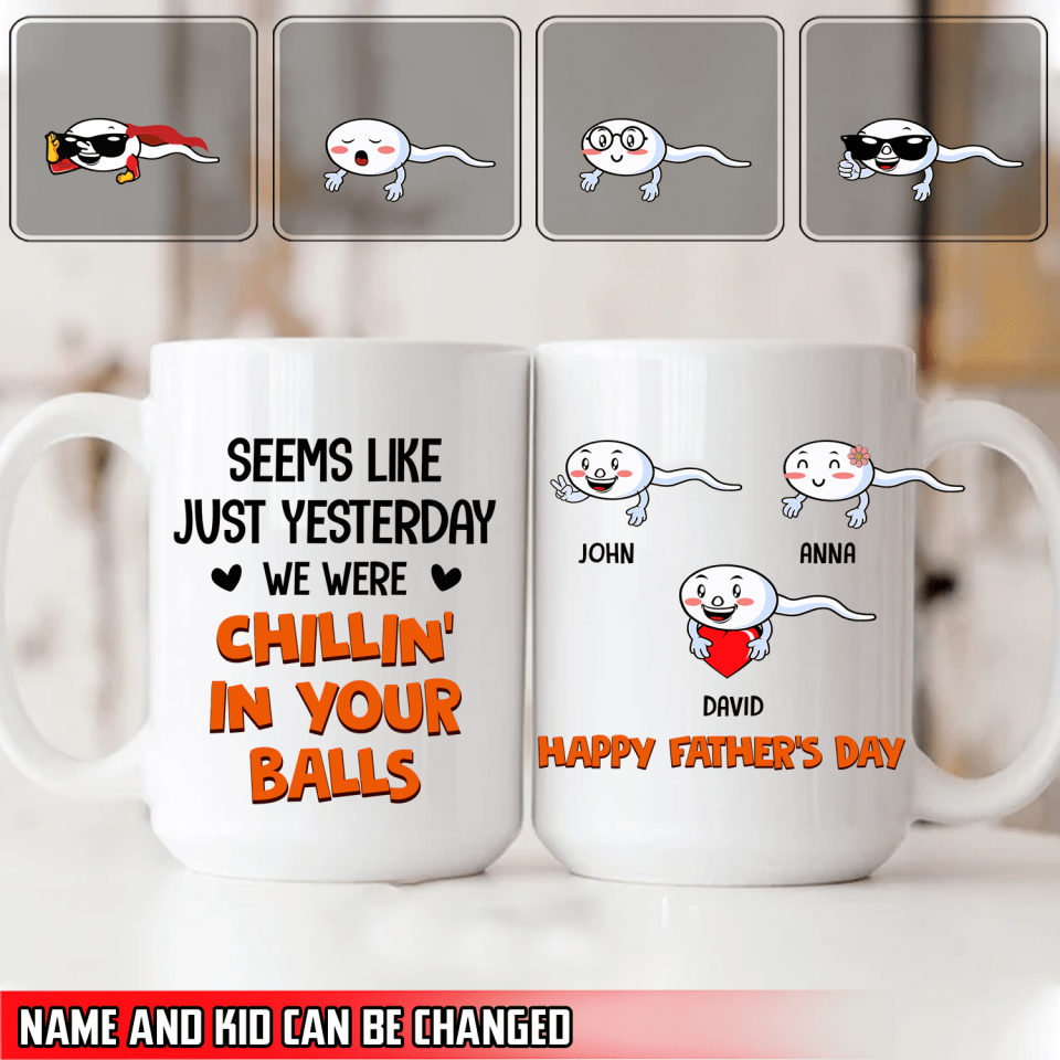 Seems Like Just Yesterday We Were Chillin&#39; In Your Balls - Personalized Mug, Gift For Dad