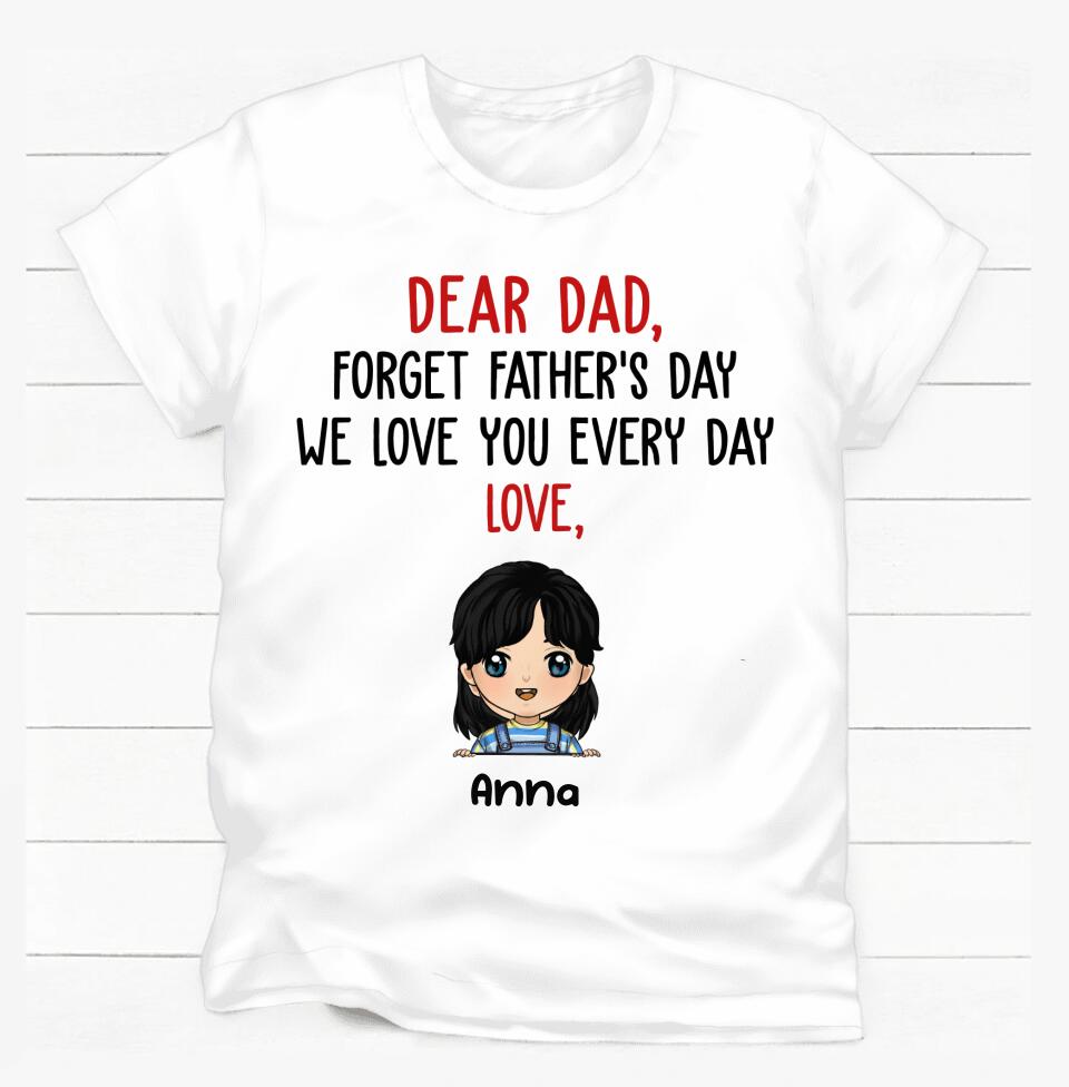 Dear Dad, Forget Father's Day, Gift For Dad - Personalized T-shirt