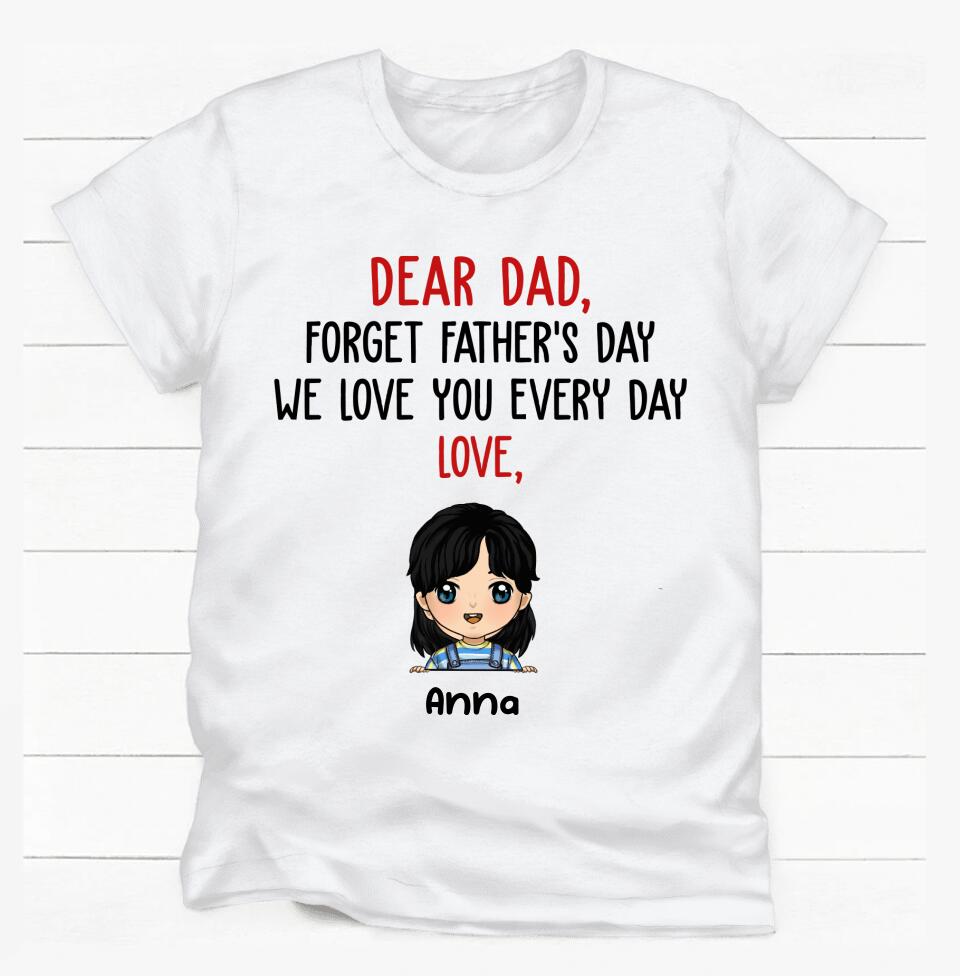 Dear Dad, Forget Father's Day, Gift For Dad - Personalized T-shirt