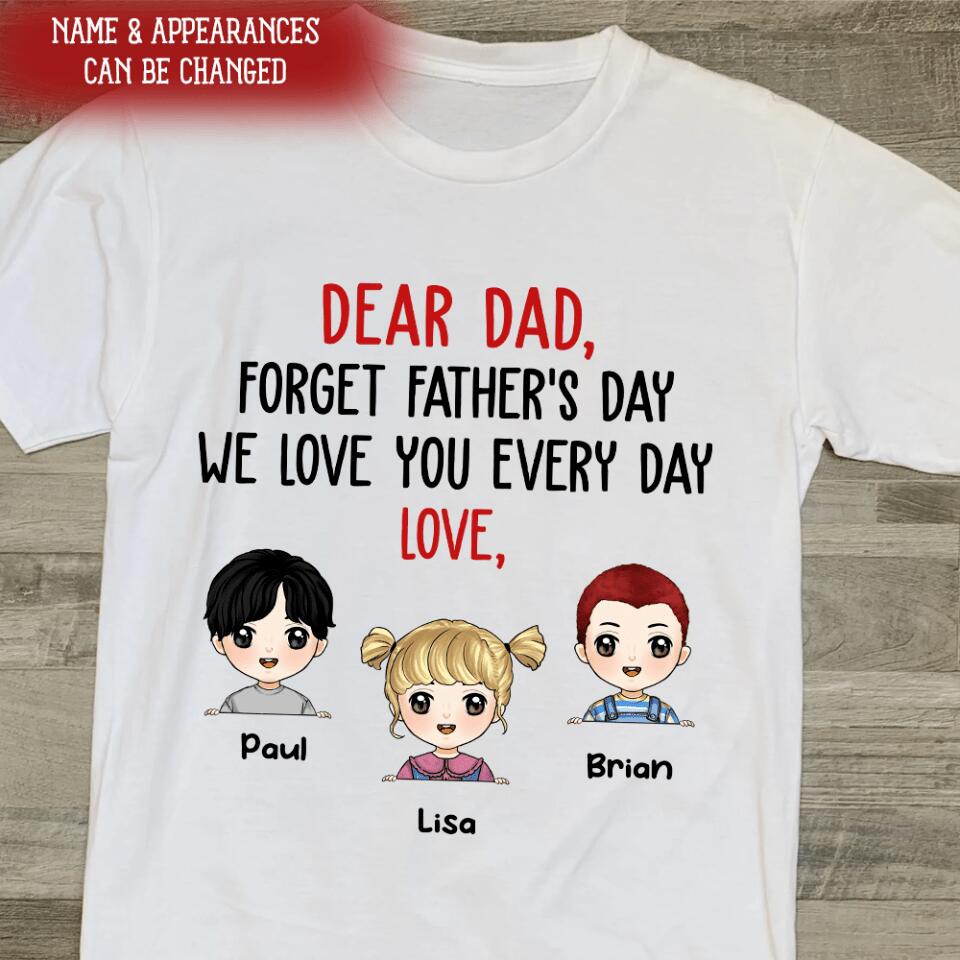 Dear Dad, Forget Father's Day, Gift For Dad - Personalized T-shirt
