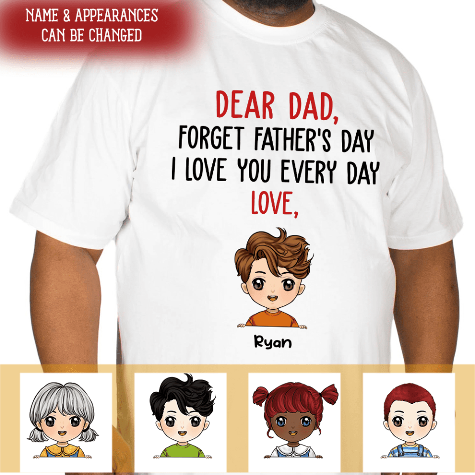 Dear Dad, Forget Father's Day, Gift For Dad - Personalized T-shirt