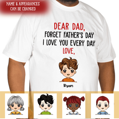 Dear Dad, Forget Father's Day, Gift For Dad - Personalized T-shirt