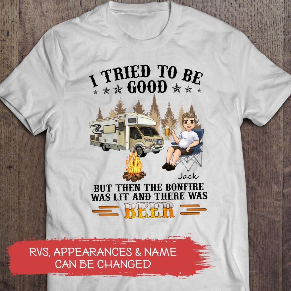 I Tried To Be Good. But Then The Bonfire Was Lit And There Was Beer - Personalized T-Shirt