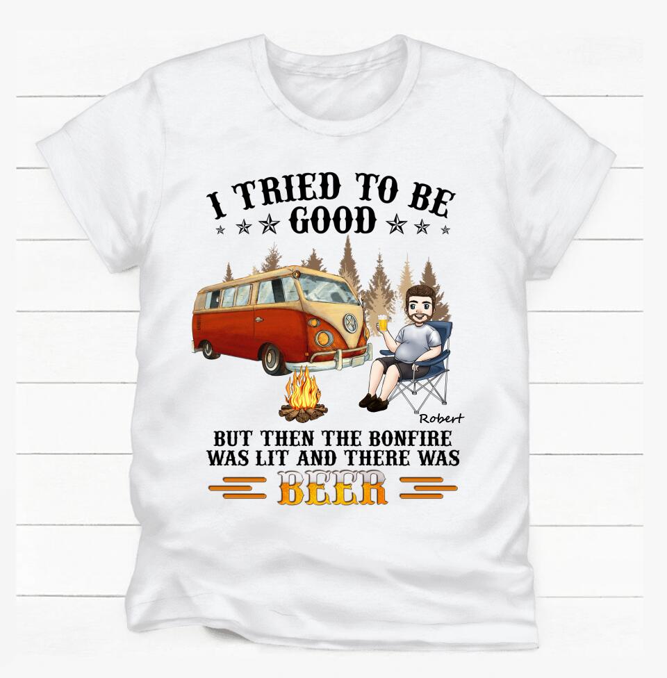 I Tried To Be Good. But Then The Bonfire Was Lit And There Was Beer - Personalized T-Shirt