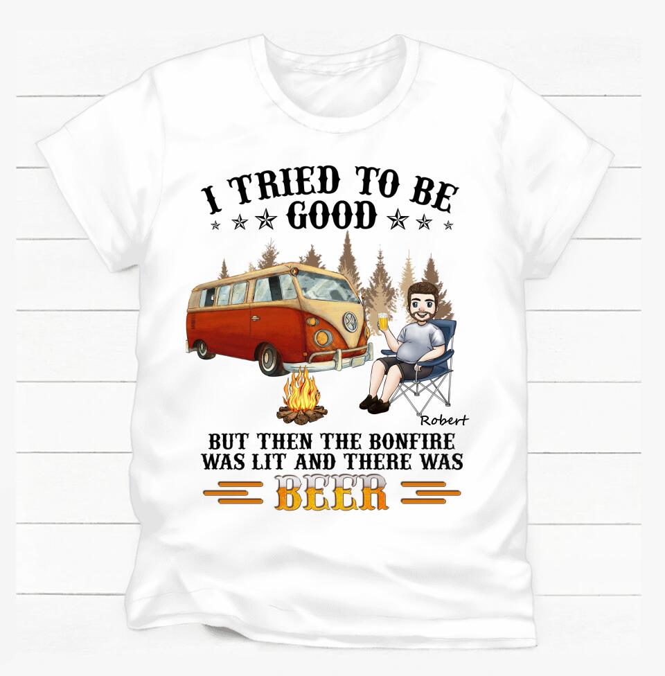 I Tried To Be Good. But Then The Bonfire Was Lit And There Was Beer - Personalized T-Shirt
