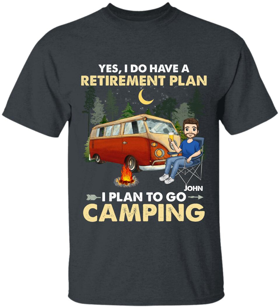 Yes, I Do Have A Retirement Plan. I Plan To Go Camping - Personalized T-shirt