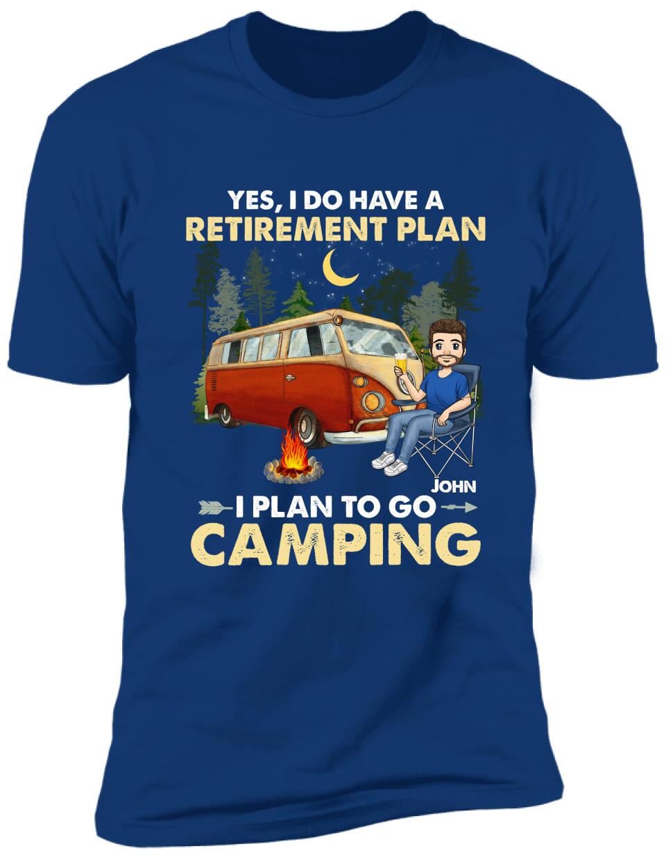 Yes, I Do Have A Retirement Plan. I Plan To Go Camping - Personalized T-shirt