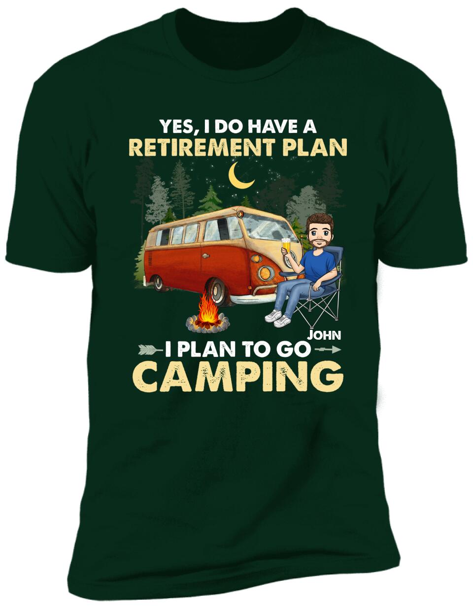 Yes, I Do Have A Retirement Plan. I Plan To Go Camping - Personalized T-shirt