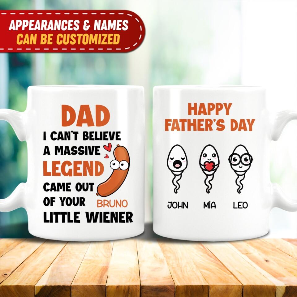 I Can't Believe A Massive Legend Came Out Of Your Little Wiener - Personalized Mug