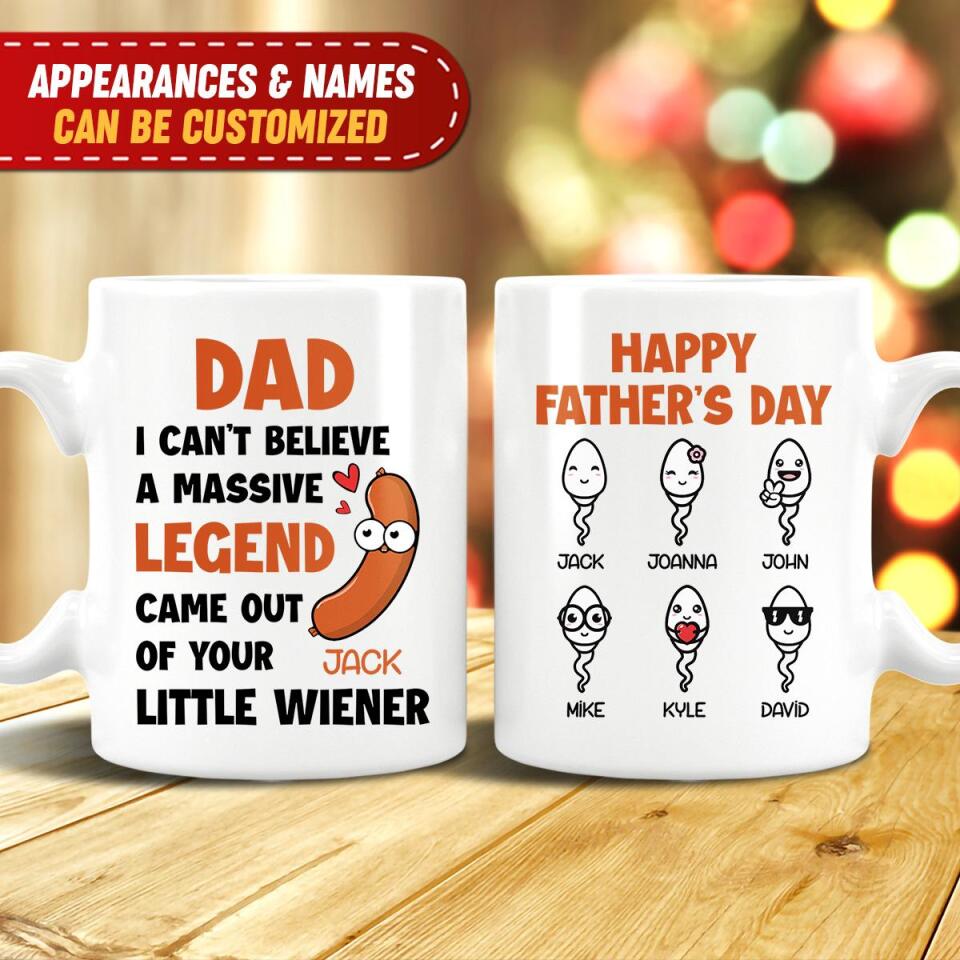 I Can&#39;t Believe A Massive Legend Came Out Of Your Little Wiener - Personalized Mug