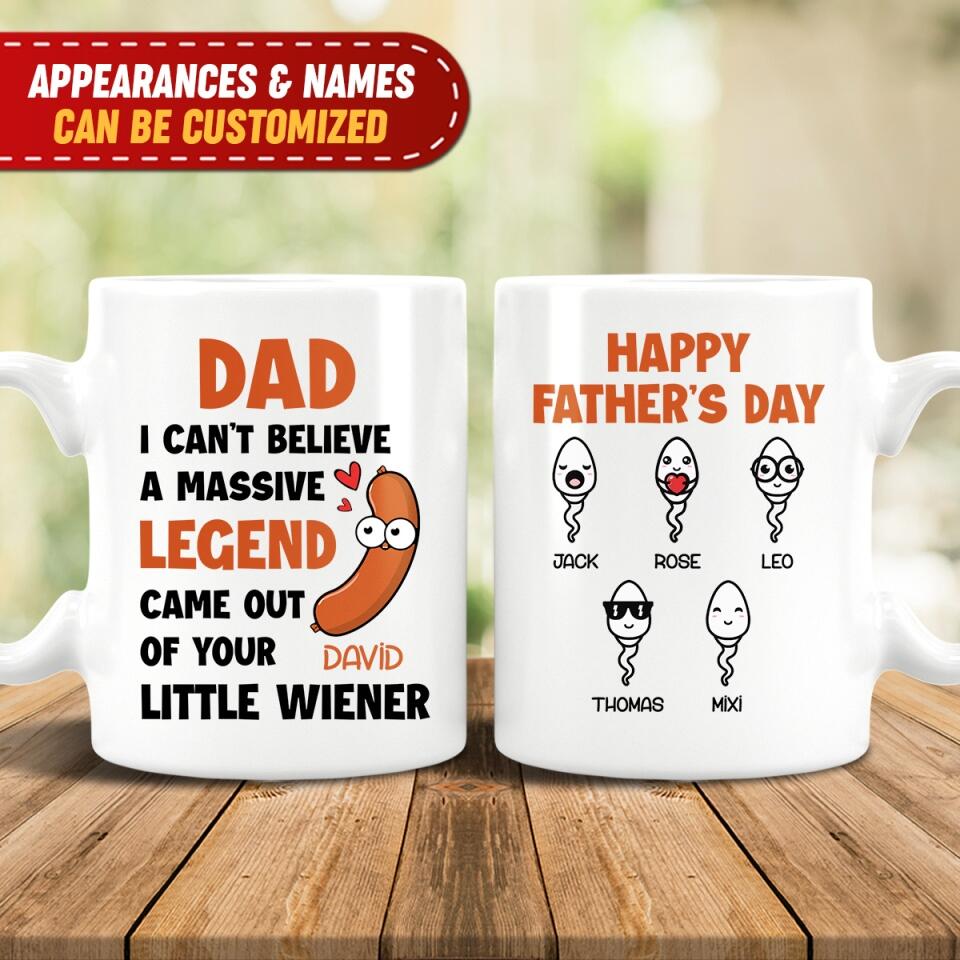 I Can't Believe A Massive Legend Came Out Of Your Little Wiener - Personalized Mug