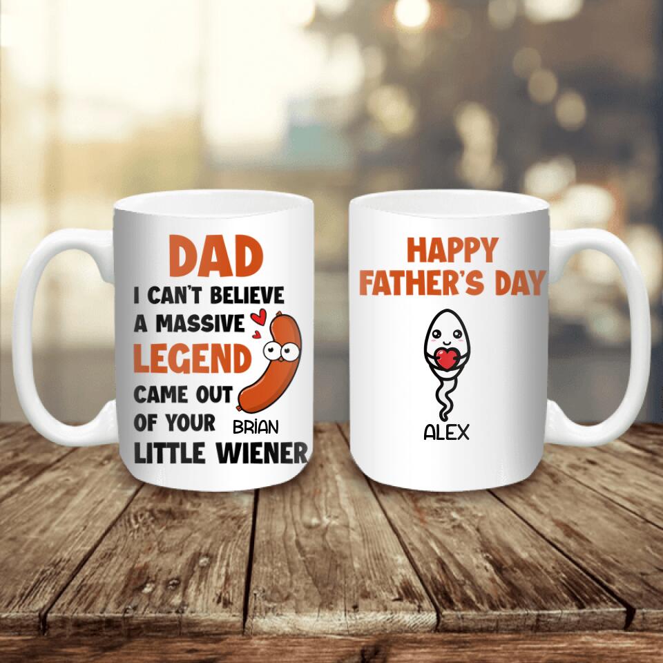 I Can't Believe A Massive Legend Came Out Of Your Little Wiener - Personalized Mug