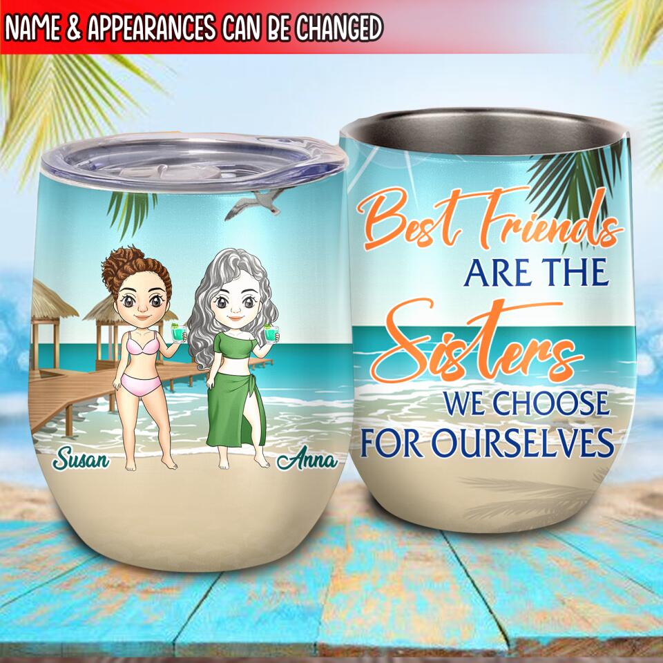 Best Friends Are The Sisters We Choose For Ourselves, Gift For Best Friends - Personalized Wine Tumbler