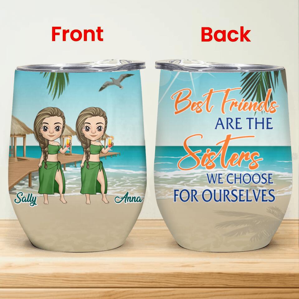 Best Friends Are The Sisters We Choose For Ourselves, Gift For Best Friends - Personalized Wine Tumbler