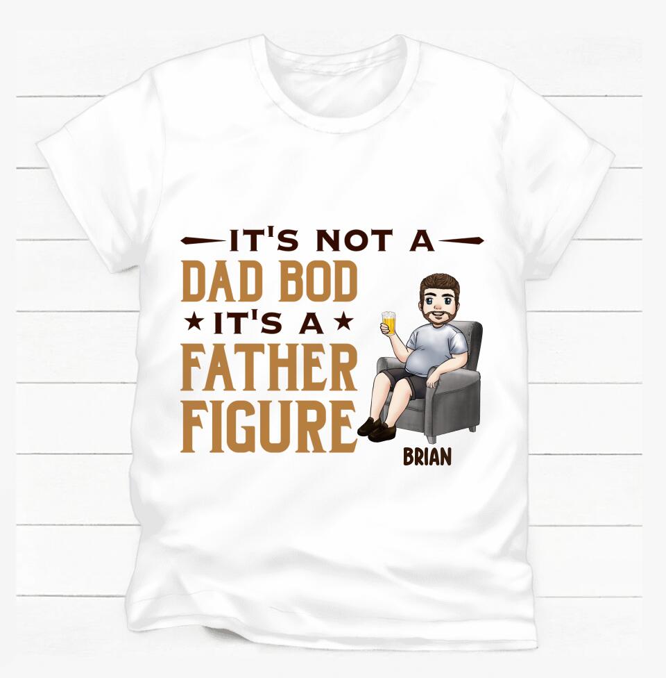 It's Not A Dad Bod It's A Father Figure - Personalized T Shirt, Gift For Dad
