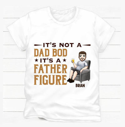 It's Not A Dad Bod It's A Father Figure - Personalized T Shirt, Gift For Dad