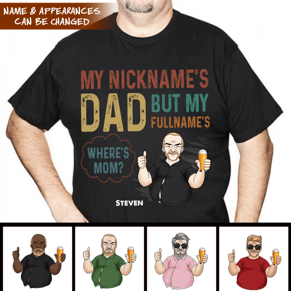 My Nickname Is "Dad" But My Full Name Is "Where's Mom? - Personalized T-Shirt