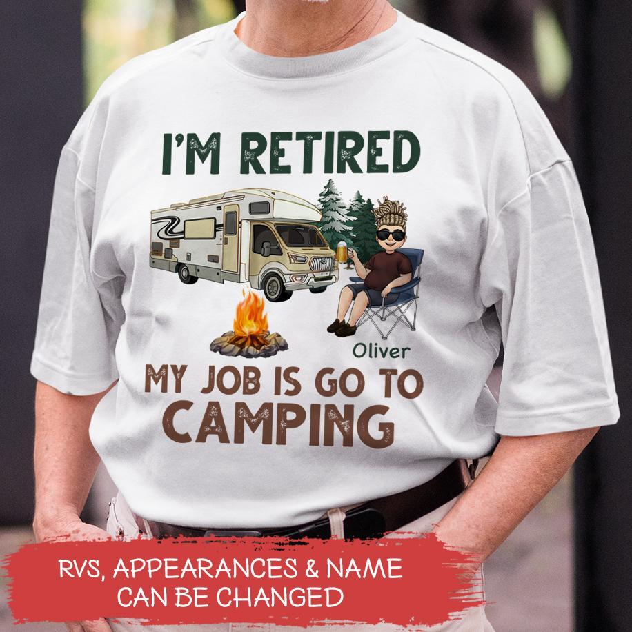 I&#39;m Retired My Job Is Go To Camping - Personalized T-shirt, Gift For Camper