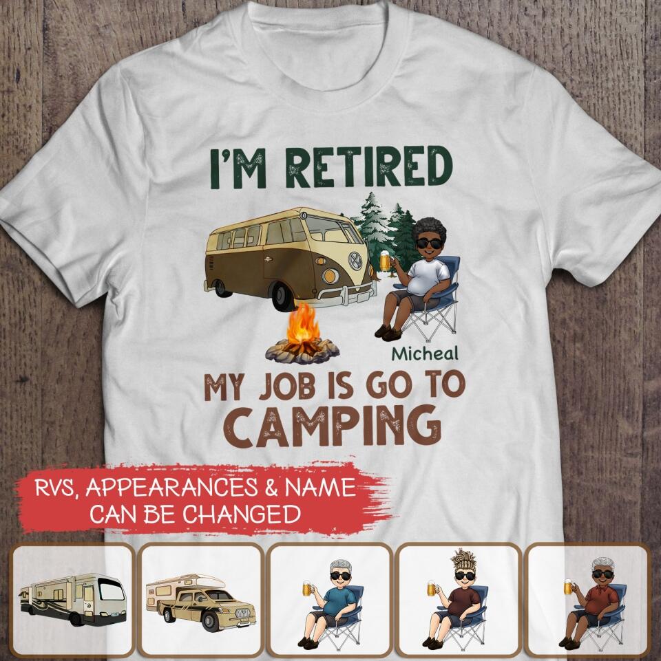 I'm Retired My Job Is Go To Camping - Personalized T-shirt, Gift For Camper