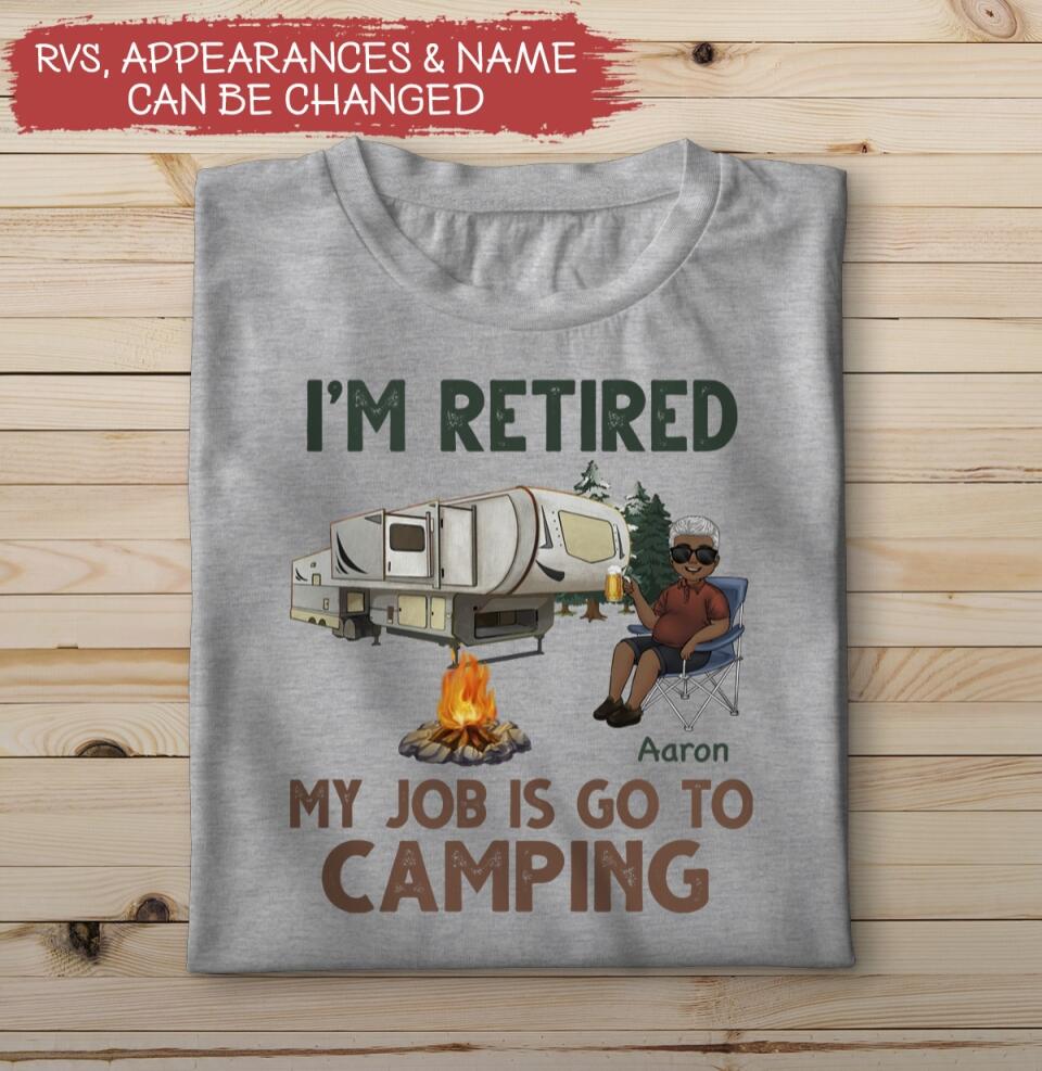 I'm Retired My Job Is Go To Camping - Personalized T-shirt, Gift For Camper