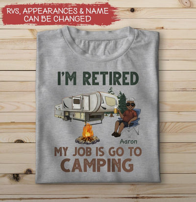 I'm Retired My Job Is Go To Camping - Personalized T-shirt, Gift For Camper
