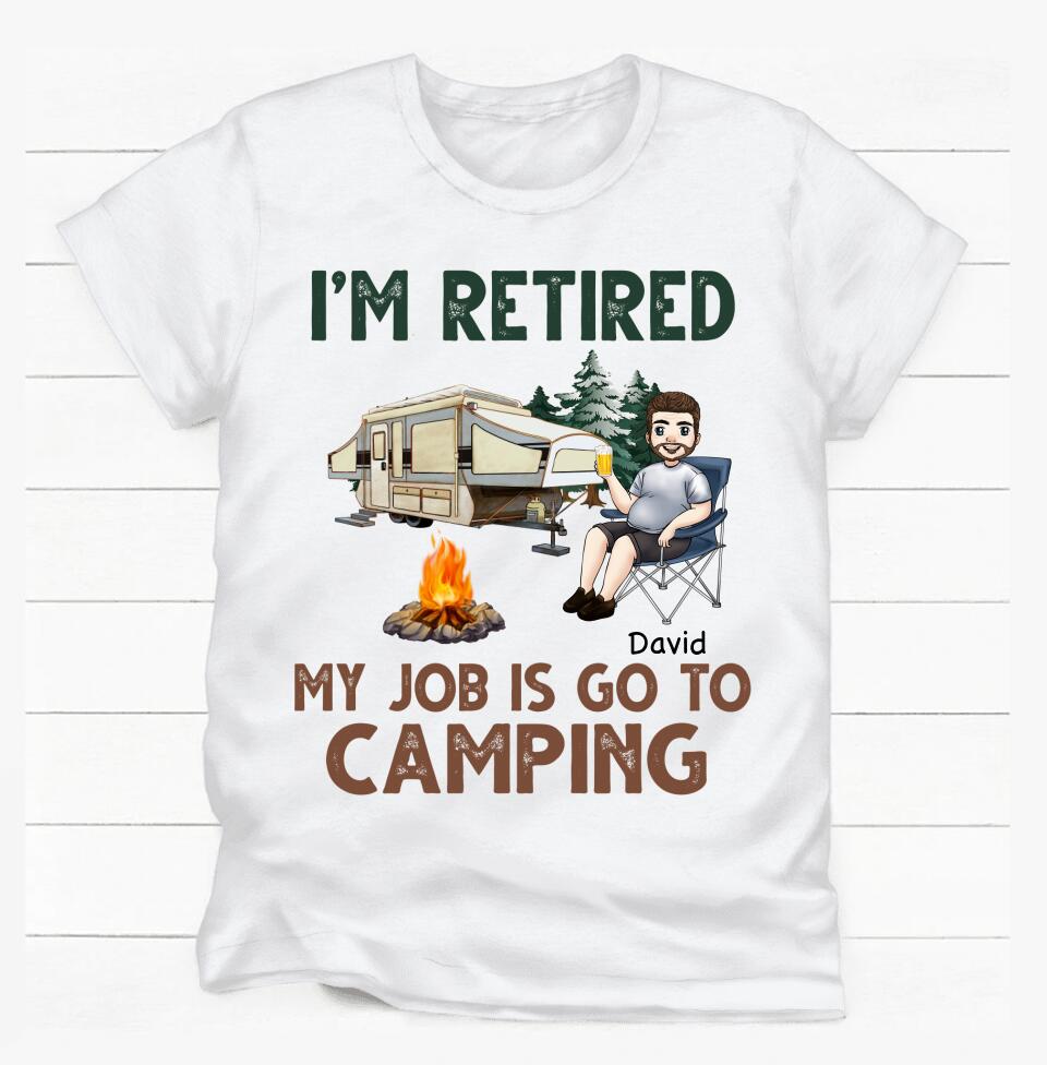 I'm Retired My Job Is Go To Camping - Personalized T-shirt, Gift For Camper