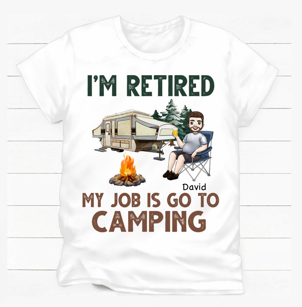 I'm Retired My Job Is Go To Camping - Personalized T-shirt, Gift For Camper