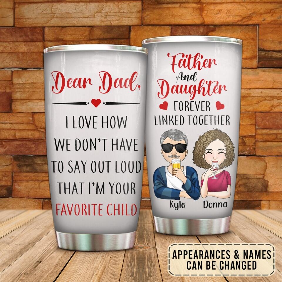 Dear Dad, I Love How We Don't Have To Say Out Loud - Personalized Tumbler, Gift For Dad