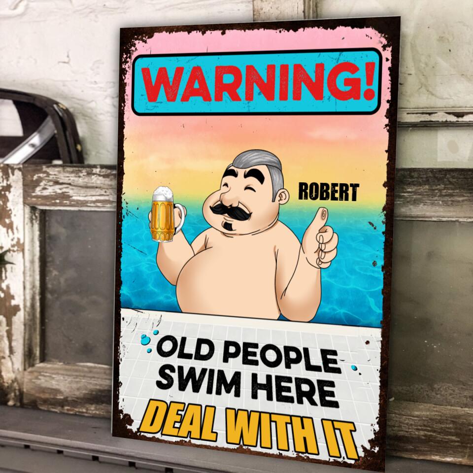 Warning! Old People Swim Here. Deal With It - Personalized Metal Sign