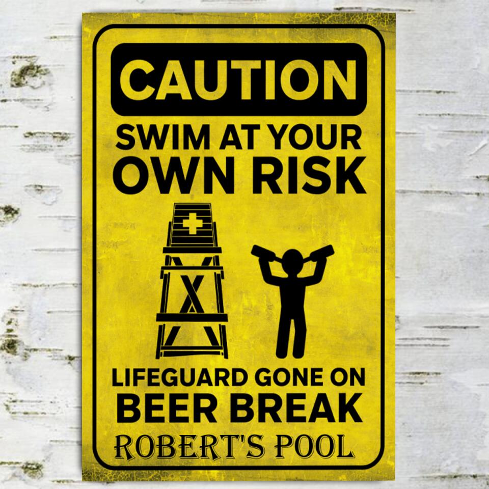 Caution Swim At Your Own Risk Lifeguard Gone On Beer Break - Personalized Metal Sign, Gift For Pool Owner