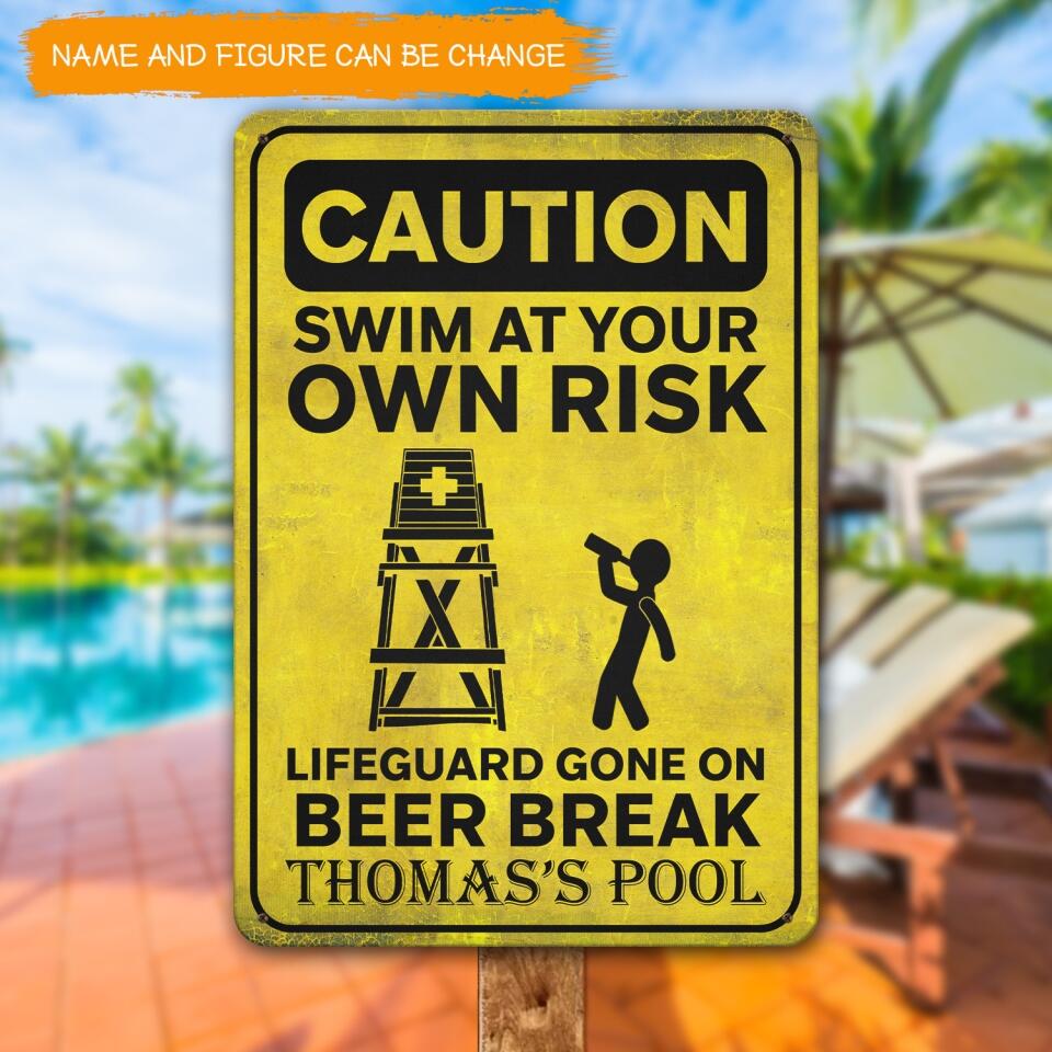 Caution Swim At Your Own Risk Lifeguard Gone On Beer Break - Personalized Metal Sign, Gift For Pool Owner