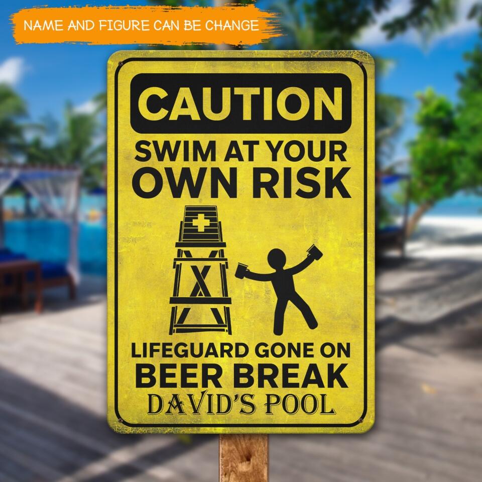 Caution Swim At Your Own Risk Lifeguard Gone On Beer Break - Personalized Metal Sign, Gift For Pool Owner