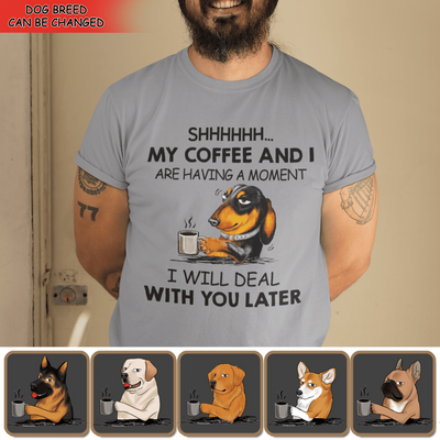 Shhhh... My Coffee And I Are Having A Moment - Personalized Mug, Gift For Dog Lover, Coffee and Dog
