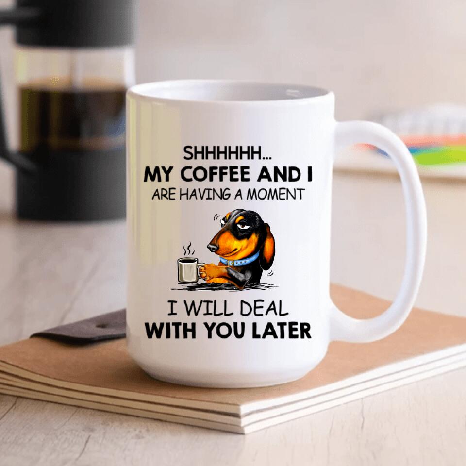 Shhhh... My Coffee And I Are Having A Moment - Personalized Mug, Gift For Dog Lover, Coffee and Dog