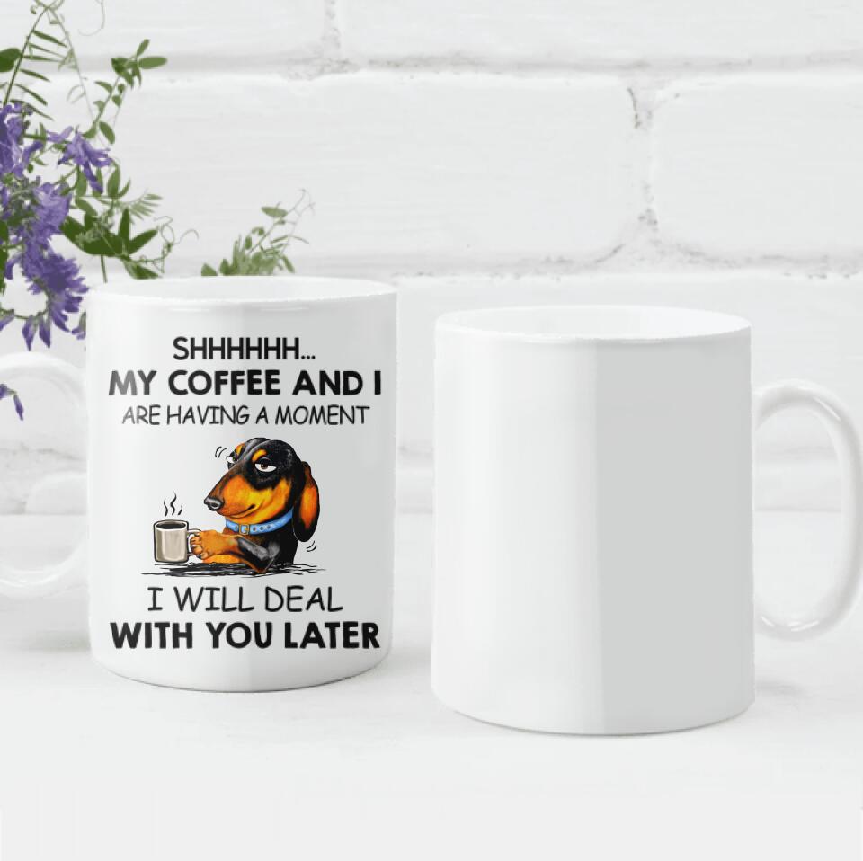 Shhhh... My Coffee And I Are Having A Moment - Personalized Mug, Gift For Dog Lover, Coffee and Dog
