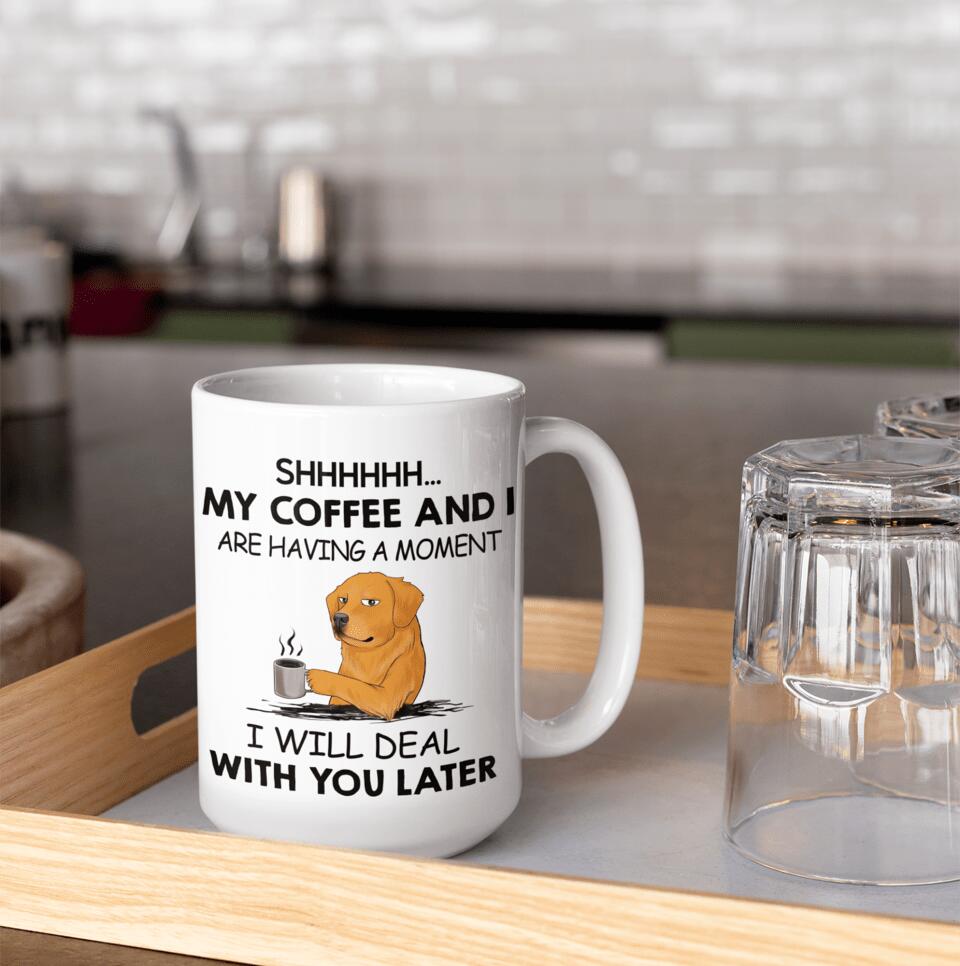 Shhhh... My Coffee And I Are Having A Moment - Personalized Mug, Gift For Dog Lover, Coffee and Dog