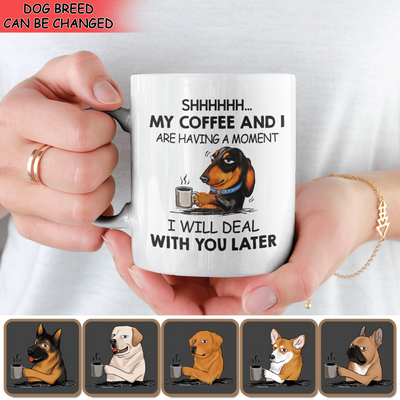 Shhhh... My Coffee And I Are Having A Moment - Personalized Mug, Gift For Dog Lover, Coffee and Dog