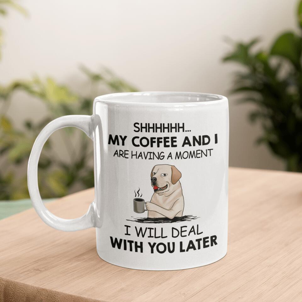 Shhhh... My Coffee And I Are Having A Moment - Personalized Mug, Gift For Dog Lover, Coffee and Dog
