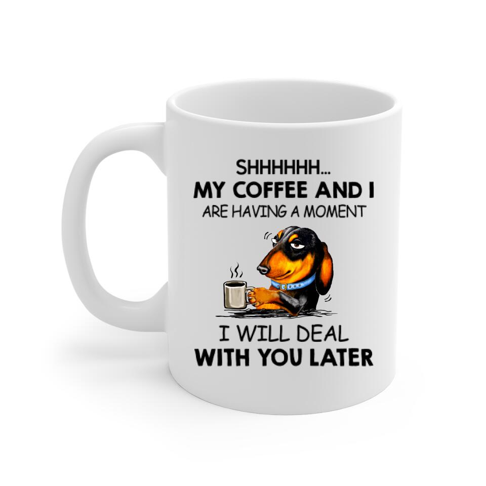 Shhhh... My Coffee And I Are Having A Moment - Personalized Mug, Gift For Dog Lover, Coffee and Dog