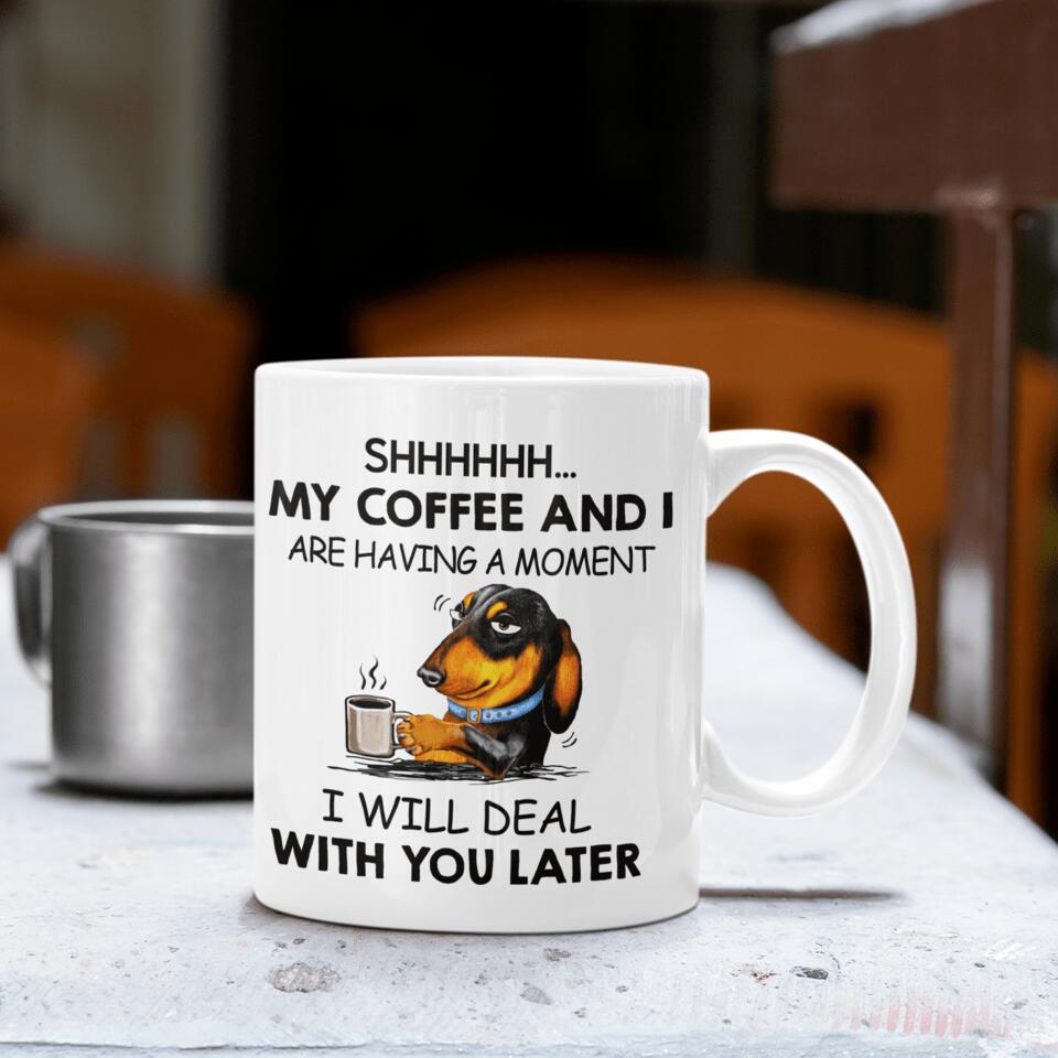 Shhhh... My Coffee And I Are Having A Moment - Personalized Mug, Gift For Dog Lover, Coffee and Dog